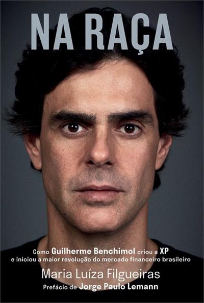 Capa do livro Na Raça: Como Guilherme Benchimol criou a XP